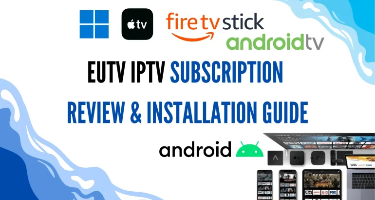 EUTV IPTV Subscription: How to Install on Android, Firestick, PC (2023)